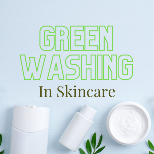 Greenwashing in the Skincare and Beauty Industry