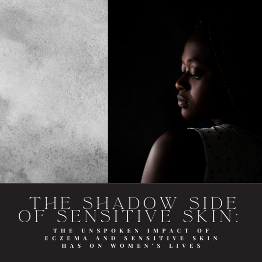The Shadow Side of Sensitive Skin: The Unspoken Impact of Eczema and Sensitive Skin has on Women's Lives - Luneria Beauty Botanica